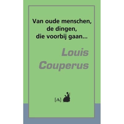 Van Oude Menschen, De Dingen, Die Voorbij Gaan... - Louis Couperus