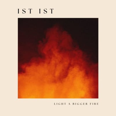 Ist Ist - Light A Bigger Fire (LP)