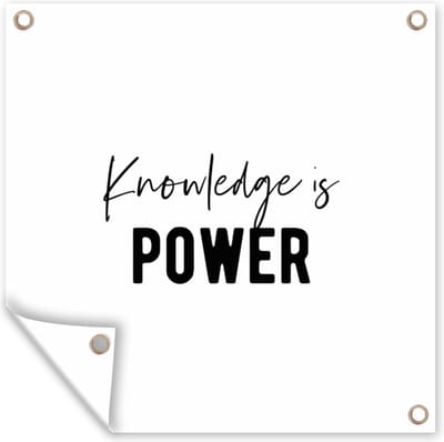 Tuin poster Quote - Kennis - Power - 200x200 cm - Tuindoek