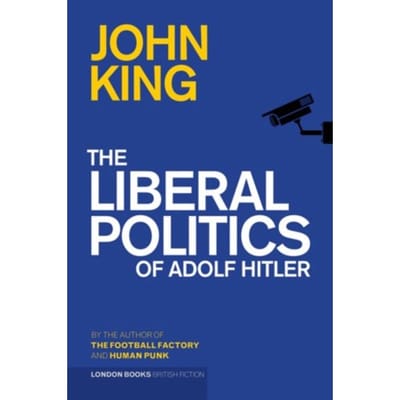 The Liberal Politics Of Adolf Hitler - John King
