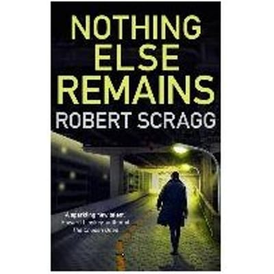 Nothing Else Remains - Robert Scragg