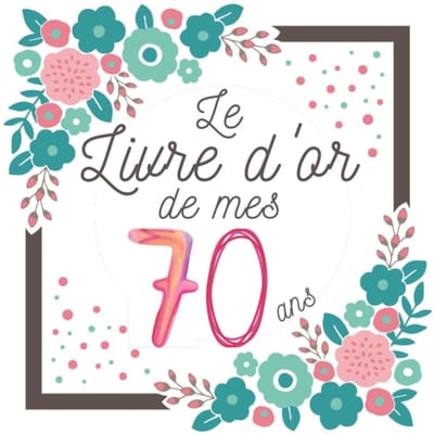 70 ans: Le livre d'or Original de mon Anniversaire 70 ans à personnaliser félicitations et photos , Cadeau et déco à Offrir homme femme parents , décoration Fleurs