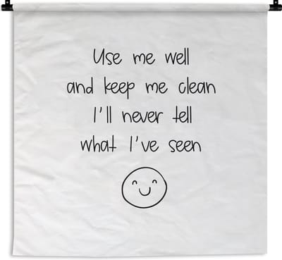 Wandkleed - Wanddoek - Spreuken - Quotes - Use me well and keep me clean I'll never tell what I've seen - 180x180 cm - Wandtapijt
