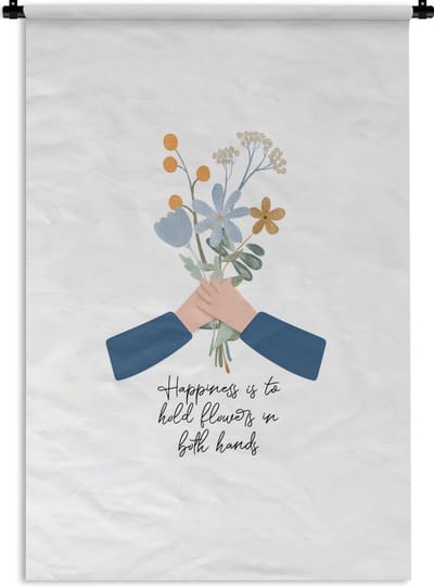 Wandkleed - Wanddoek - Quotes - Spreuken - Happiness is to hold flowers in both hands - 120x180 cm - Wandtapijt