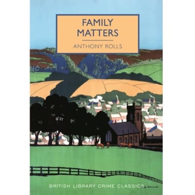 Family Matters - British Library Crime Classics - Anthony Rolls
