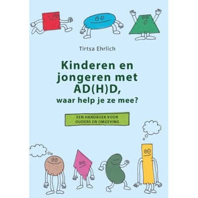Kinderen En Jongeren Met Ad(H)D, Waar Help Je Ze Mee? - Tirtsa Ehrlich