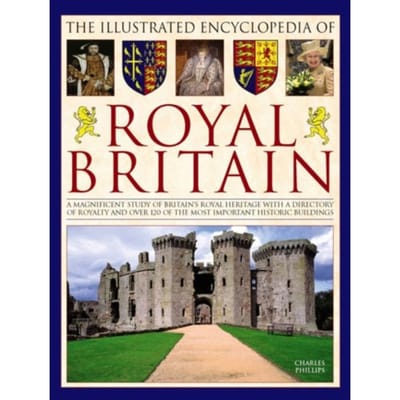 Illustrated Encyclopedia Of Royal Britain - Charles Phillips