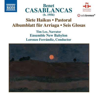 Tim Lee, Ensemble New Babylon, Lorenzo Ferrándiz - Casablancas: 7 Haikus | Pastoral | Albumblätt Für Arriaga | 6 Glosas (CD)