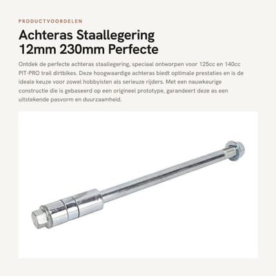 Dailygoods- Achteras 12mm - Staallegering - Geschikt voor 125cc/140cc - PIT PRO Trail - Velg/Wielas - Perfecte pasvorm - As
