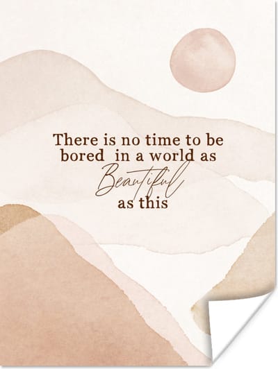 Poster Spreuken - Quotes - There is no time to be bored in a world as beautiful as this - Reizen - 120x160 cm XXL