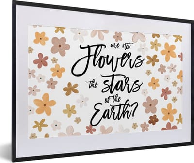 Fotolijst incl. Poster - Spreuken - Quotes - Are not flowers the stars of the earth? - 60x40 cm - Posterlijst