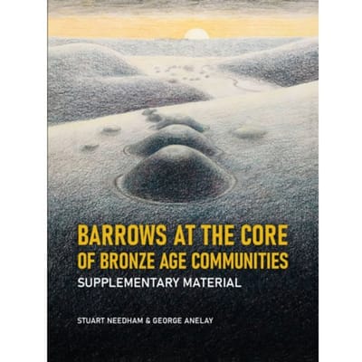 Barrows At The Core Of Bronze Age Communities - Stuart Needham