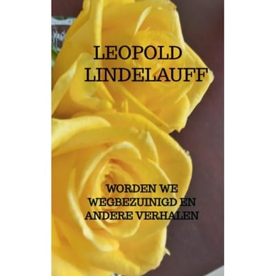 Worden We Wegbezuinigd En Andere Verhalen - Leopold Lindelauff