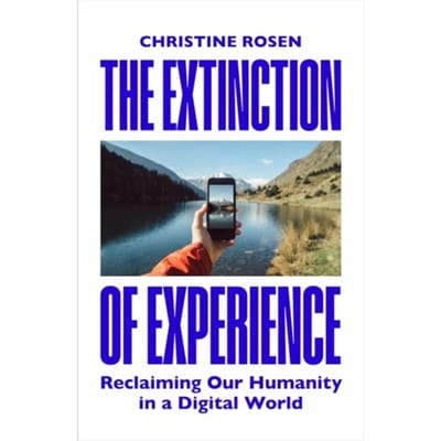 The Extinction Of Experience - Christine Rosen
