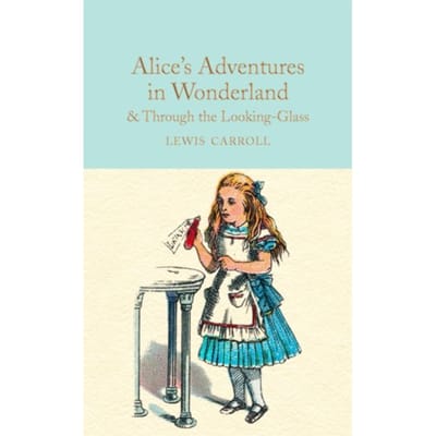 Alice's Adventures In Wonderland & Through The Looking-Glass - Macmillan Collector's Library - Lewis Carroll