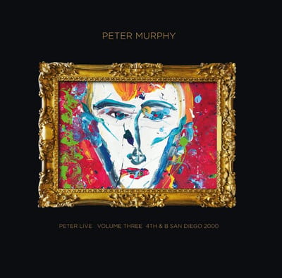 Peter Live Volume Three: 4th & B San Diego 2000 - Peter Murphy