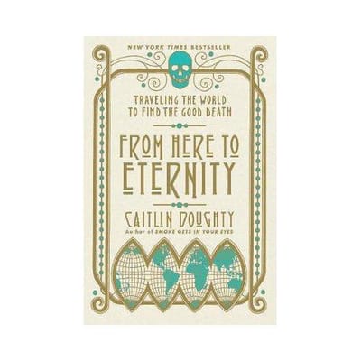From Here To Eternity - Caitlin Doughty