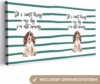 Canvas Schilderij Hond - Spreuken - If I can't bring my dog I'm not coming - Quotes - 40x20 cm - Wanddecoratie