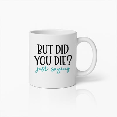 But Did You Die? Mok 330ml – Grappige Quote Koffiebeker – Humoristisch Cadeau voor Vrienden & Collega’s