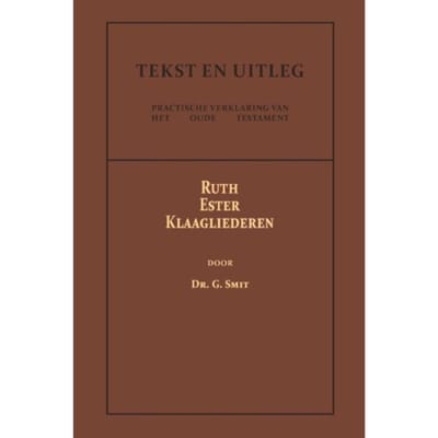 Ruth, Ester En Klaagliederen - Tekst En Uitleg Van Het Oude Testament - Dr. G. Smit