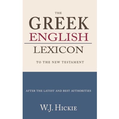 Greek-English Lexicon To The New Testament - W.J. Hickie