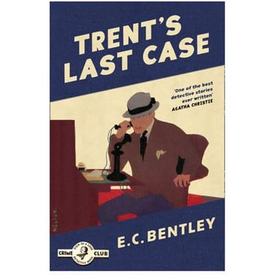 Trent’s Last Case - Philip Trent - E. C. Bentley