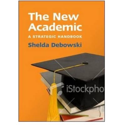 The New Academic: A Strategic Handbook - Shelda Debowski