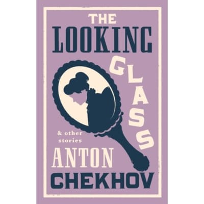 The Looking Glass And Other Stories - Anton Chekhov
