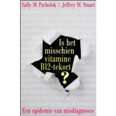 Is Het Misschien Vitamine B12 Tekort? - Sally M. Pacholok