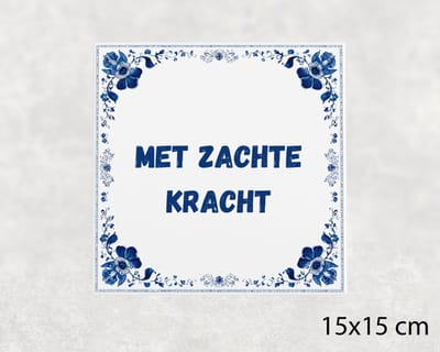Spreuk tegel 15x15 cm Met zachte kracht