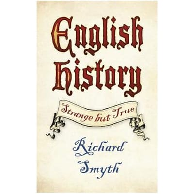 English History: Strange But True - Richard Smyth
