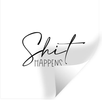Muurstickers - Sticker Folie - Spreuken - Quotes - Shit happens - Zwart - Shit - 100x100 cm - Plakfolie - Muurstickers Kinderkamer - Zelfklevend Behang XXL - Zelfklevend behangpapier - Stickerfolie