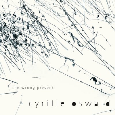 Cyrille Oswald - The Wrong Present (CD)