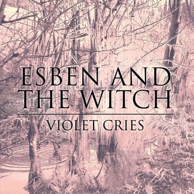 Violet Cries - Esben And The Witch