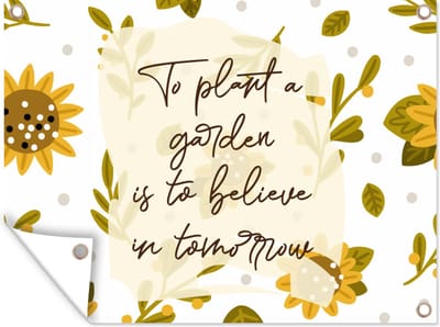 Muurdecoratie buiten Quotes - Spreuken - To plant a garden is to believe in tomorrow - 160x120 cm - Tuindoek