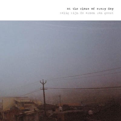 At The Close Of Every Day - Zalig Zijn De Armen Van Geest (CD)