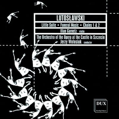 Witold Lutoslawski: Little Suite/Funeral Music/Chains 1 & 2