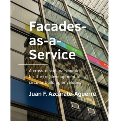 Facades-As-A-Service - A+Be Architecture And The Built Environment - Juan F. Azcárate-Aguerre