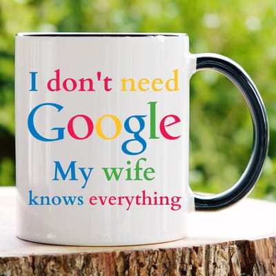 I dont't need Google My wife knows everything - Valentijn cadeautje voor hem - Valentijn cadeautje voor haar - Verjaardag cadeau - Cadeau voor man - Cadeau voor vrouw - Verjaardag cadeau vrouw - Grappige cadeaus - Mokken - Theeglazen - Koffie