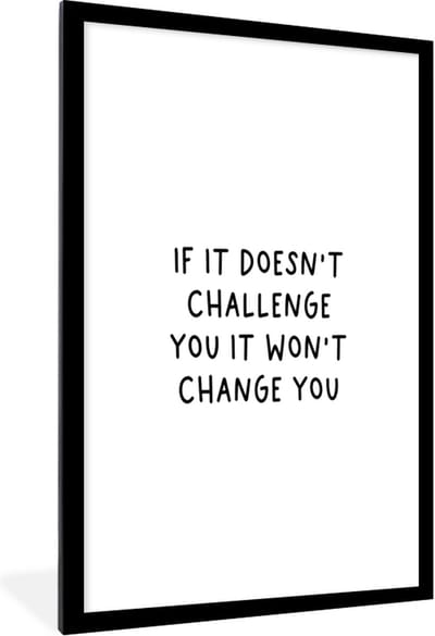 Fotolijst incl. Poster - Engelse quote "If it doesn't challenge you it won't change you" op een witte achtergrond - 80x120 cm - Posterlijst