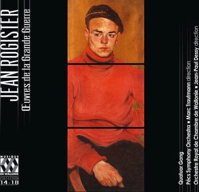 Quatuor Gong, Pécs Symphony Orchestra, Marc Trautmann, Orchestre Royal de Chambre de Wallonie, Jean-Paul Dessy - Rogister: Œuvres de la Grande Guerre (CD)