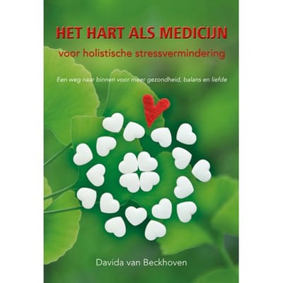 Het Hart Als Medicijn Voor Stressvermindering - Davida van Beckhoven