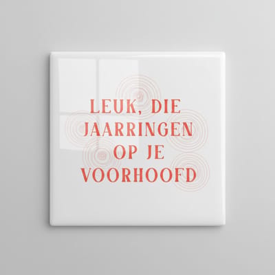 Leuk, Die Jaarringen Op Je Voorhoofd Tegel – Grappige Quote Wanddecoratie – Keramische Tegel 15 x 15 cm