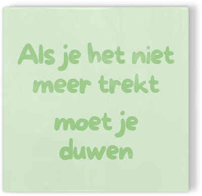 Tegeltje Als je het niet meer trekt moet je duwen - groen - tegeltje inspiratie - tegeltje met tekst
