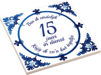 Spreuktegel met tekst " Ben ik eindelijk 15 jaar in dienst, krijg ik zo'n kut tegeltje" Werkjubileum - Cadeau voor Collega - Werknemer cadeau - Tegel met Tekst - Grappig Cadeau Collega