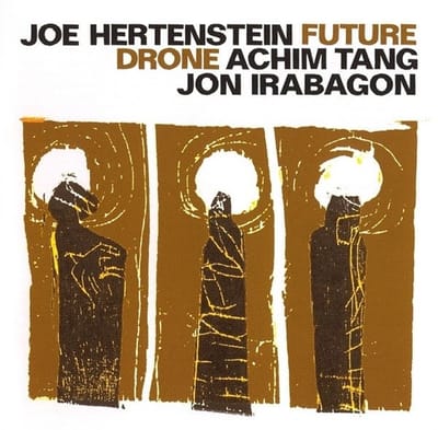 Joe Hertenstein, Achim Tang, Jon Irabagon - Future Drone (CD)