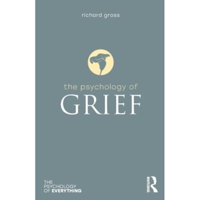 The Psychology Of Grief - The Psychology Of Everything - Gross, Richard
