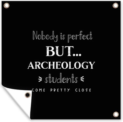 Tuin poster Quote - Studenten - Archeoloog - 200x200 cm - Tuindoek