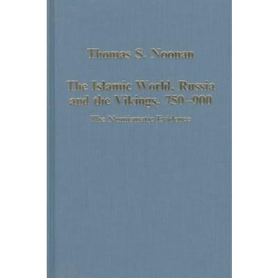 The Islamic World, Russia And The Vikings, 750-900 - Variorum Collected Studies - Thomas S. Noonan