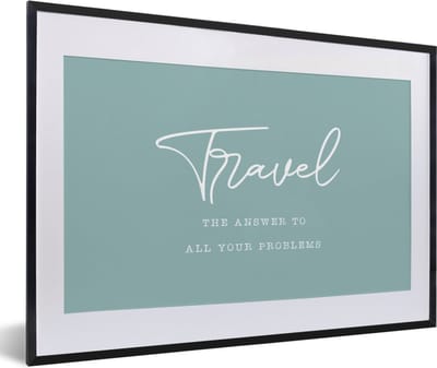 Fotolijst incl. Poster - Spreuken - Quotes - The answer to all your problems - Travel - Reis - 60x40 cm - Posterlijst